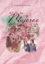 A todas las mujeres de mi vida