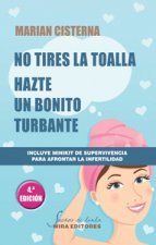 NO TIRES LA TOALLA: HAZTE UN BONITO TURBANTE (4ª EDICION)