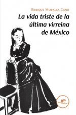 LA VIDA TRISTE DE LA ULTIMA VIRREINA DE MEXICO