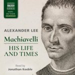 Machiavelli: His Life and Times Lib/E