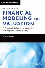 Financial Modeling and Valuation: A Practical Guid e to Investment Banking and Private Equity, Second  Edition