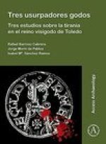 Tres usurpadores godos: Tres estudios sobre la tirania en el reino visigodo de Toledo