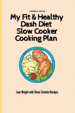 My Fit & Healthy Dash Diet Slow Cooker Cooking Plan