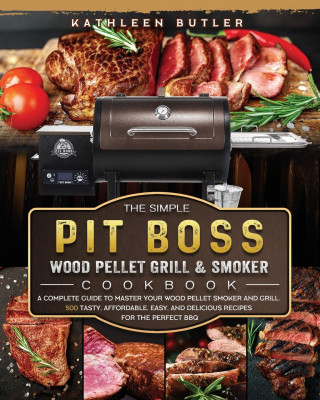 Simple Pit Boss Wood Pellet Grill and Smoker Cookbook (Puha kötésű)