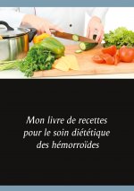 Mon livre de recettes pour le soin diététique des hémorro?des