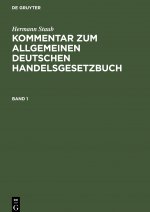 Hermann Staub: Kommentar Zum Allgemeinen Deutschen Handelsgesetzbuch. Band 1