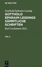 Gotthold Ephraim Lessing: Gotthold Ephraim Lessings Sammtliche Schriften. Teil 3