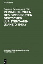 Verhandlungen Des Dreissigsten Deutschen Juristentagen (Danzig 1910.)