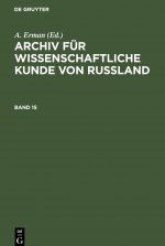 Archiv Fur Wissenschaftliche Kunde Von Russland. Band 15