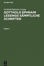 Gotthold Ephraim Lessing: Gotthold Ephraim Lessings Sammtliche Schriften. Band 6