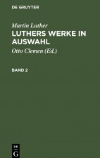 Martin Luther: Luthers Werke in Auswahl. Band 2