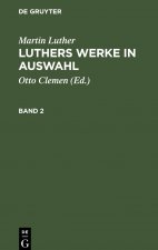 Martin Luther: Luthers Werke in Auswahl. Band 2