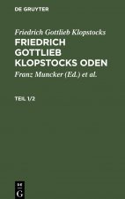 Friedrich Gottlieb Klopstocks: Friedrich Gottlieb Klopstocks Oden. Teil 1/2