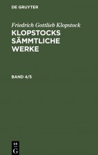 Friedrich Gottlieb Klopstock: Klopstocks Sammtliche Werke. Band 4/5