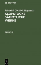 Friedrich Gottlieb Klopstock: Klopstocks Sammtliche Werke. Band 1-3