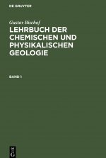 Gustav Bischof: Lehrbuch Der Chemischen Und Physikalischen Geologie. Band 1