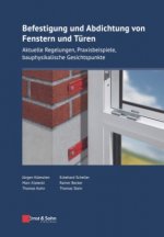 Befestigung und Abdichtung von Fenstern und Turen - Aktuelle Regelungen, Praxisbeispiele,   bauphysikalische Gesichtspunkte