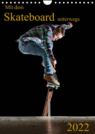 Mit dem Skateboard unterwegs (Wandkalender 2022 DIN A4 hoch)