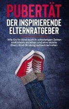 Pubertat - Der inspirierende Elternratgeber