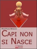 Capi non si Nasce: Come Strutturare e Gestire l'Efficienza Organizzativa in Azienda