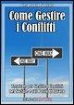 Come Gestire i Conflitti: Tecniche per Gestire i Conflitti nel Sociale e sul Posto di Lavoro