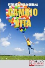 Cambio Vita: Manuale Pratico per Chi Intende Scardinare la Routine, Cambiare Lavoro e Trasferirsi in un Nuovo Paese