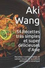 54 Recettes tres simples et super delicieuses d'Asie