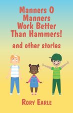 Manners O Manners Work Better Than Hammers! and other stories