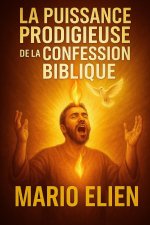 Puissance Prodigieuse de la Confession Biblique