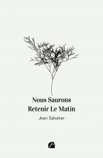 Nous Saurons Retenir Le Matin