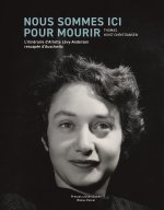 Nous sommes ici pour mourir - l'itinéraire d'Arlette Lévy-Andersen rescapée d'Auschwitz
