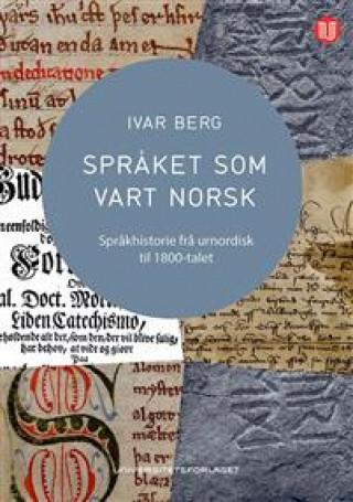 Språket som vart norsk. språkhistorie frå urnordisk til 1800-talet