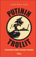Putinin trollit: tositarinoita Venäjän infosodan rintamilta
