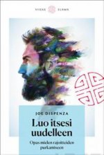 Luo itsesi uudelleen. Opas mielen rajoitteiden purkamiseen