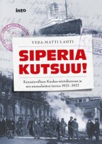 Siperia kutsuu! Kansainvälisen Kuzbas-siirtokunnan ja sen suomalaisten tarina 1921–1927