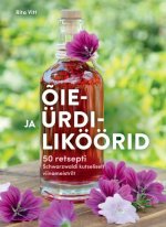 Õie- ja ürdiliköörid. 50 retsepti schwarzwaldi kutseliselt viinameistrilt