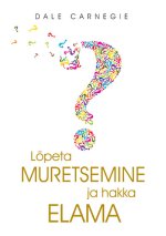 Lõpeta muretsemine ja hakka elama