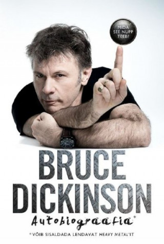 Mida see nupp teeb? Bruce Dickinson Autobiograafia