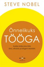 ÕNNELIKUKS TÖÖGA. KUIDAS LEIDA OMA TÖÖS ÕNN, RAHULOLU JA KÕRGEM EESMÄRK