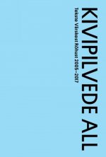 Kivipilvede all. Tekste värskest rõhust 2005-2017