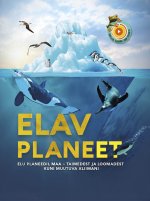 Elav planeet. elu planeedil maa – taimedest ja loomadest kuni muutuva kliimani