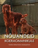 NÕUANDEID KOERAOMANIKULE. KUTSIKA VALIKUST KOERA VANADUSPÕLVENI