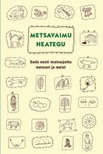 Metsavaimu heategu. sada eesti muinasjuttu metsast ja meist