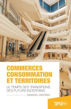 COMMERCES, CONSOMMATION ET TERRITOIRES. LE TEMPS DES TRANSITIONS, DES  FUTURS INCERTAINS