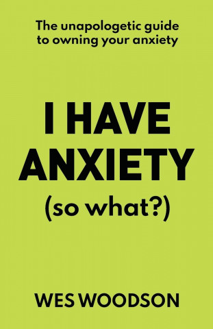 I Have Anxiety (So What?)