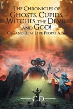 Chronicles of Ghosts, Cupids, Witches, the Devil and God! Oh, and Real Live People Also!