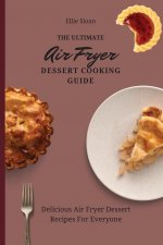 Ultimate Air Fryer Dessert Cooking Guide