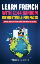 Learn French with 1144 Random Interesting and Fun Facts! - Parallel French and English Text to Learn French the Fun Way