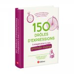 150 drôles d'expressions à emprunter à nos grands-mères