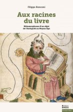 Aux racines du livre - Métamorphoses d'un objet de l'Antiqui